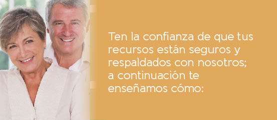 Ten la confianza de que tus recursos están seguros y respaldados con nosotros; a continuación te enseñamos cómo: